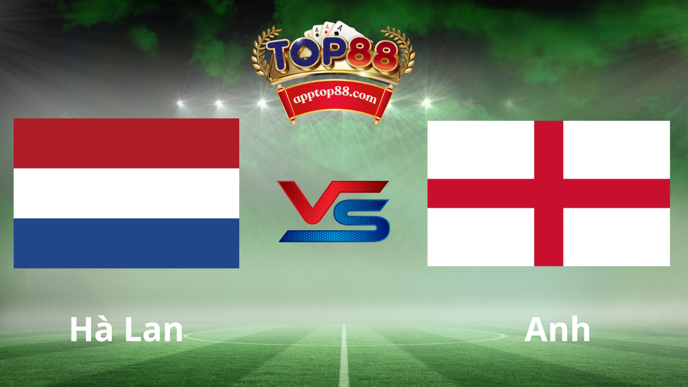 Top88 nhận định, soi kèo Hà Lan vs Anh