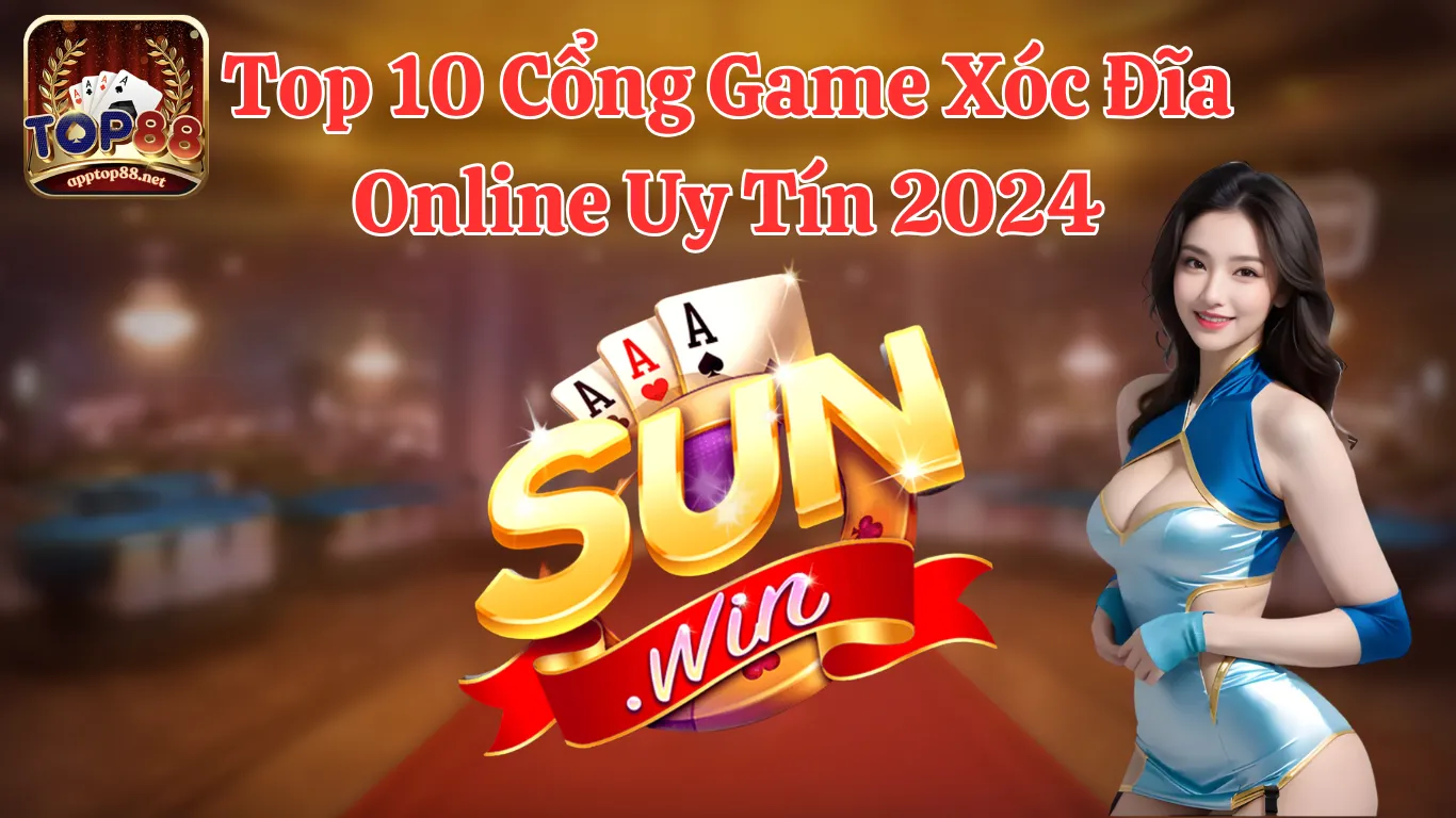 Top 10 Cổng Game Xóc Đĩa Online Uy Tín 2024 - Sunwin