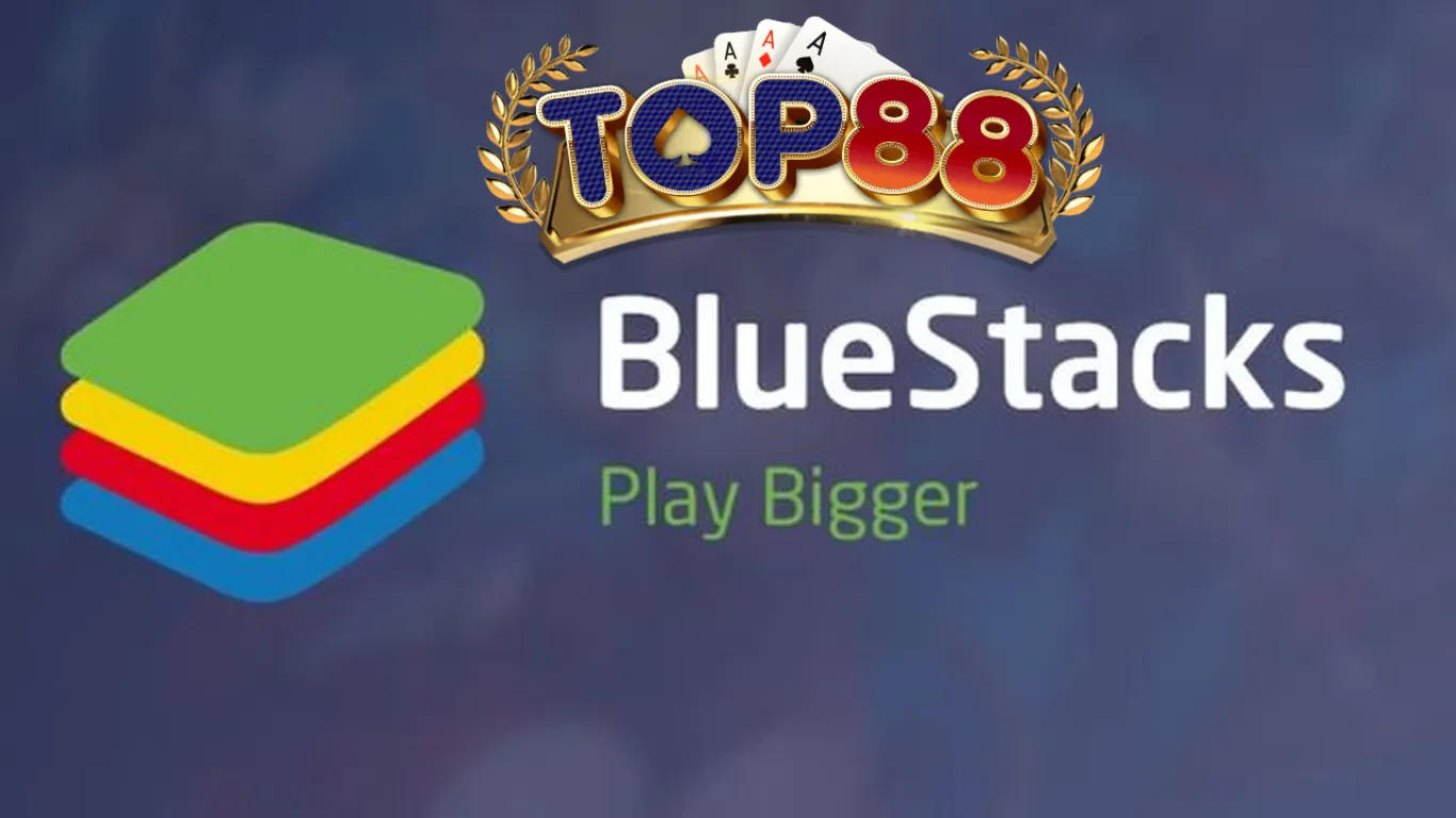 Hướng Dẫn Cụ Thể Cách Thiết Lập BlueStacks Để Chơi Top88 Trên PC